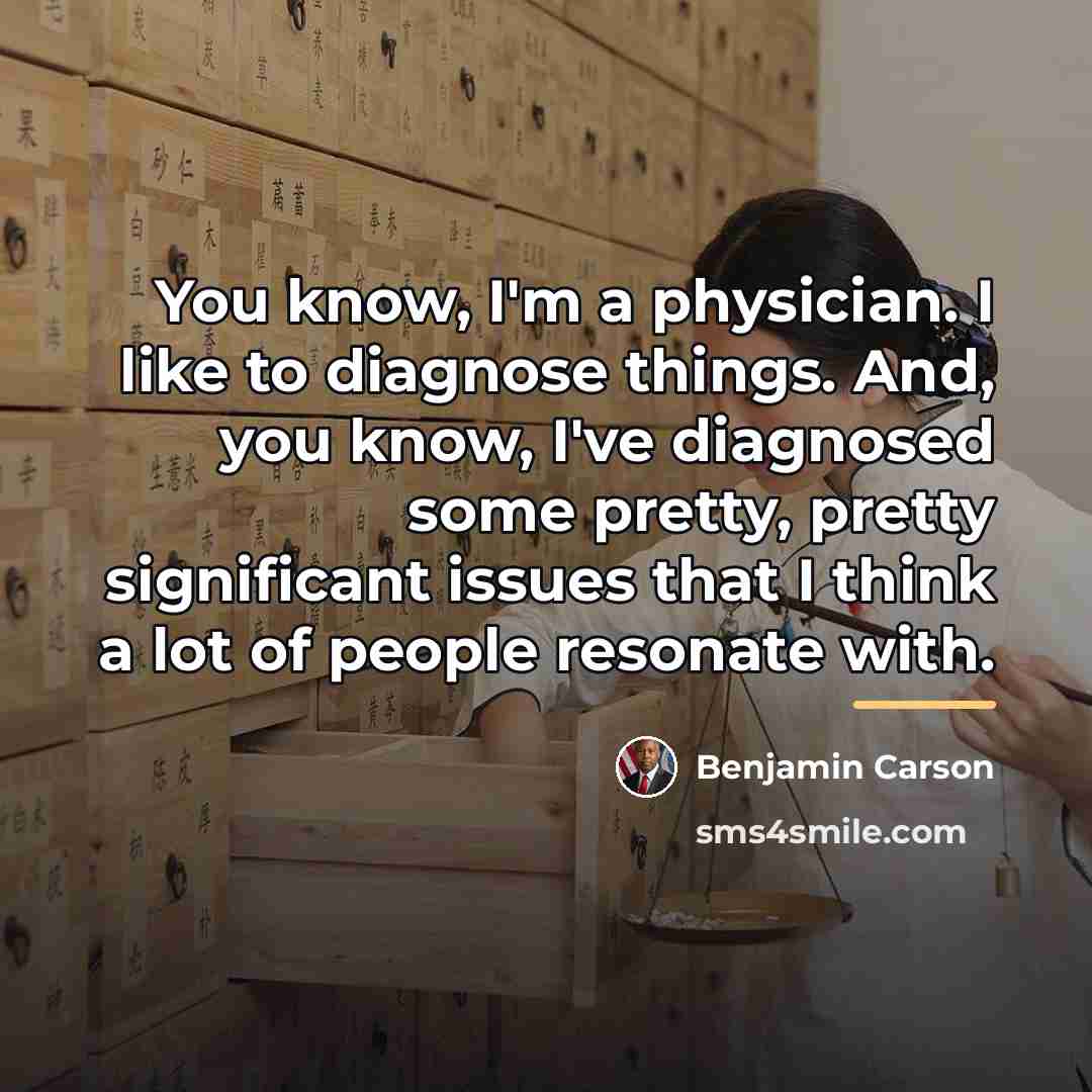 “You know, I'm a physician. I like to diagnose things.…” quote by Benjamin Carson