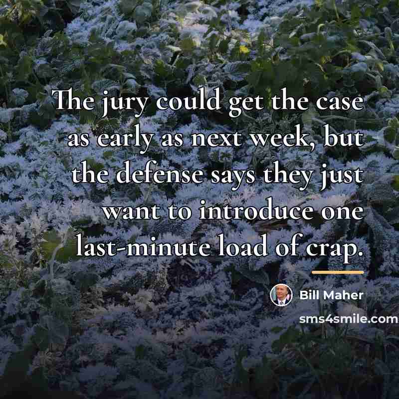 “The jury could get the case as early as next…” quote by Bill Maher