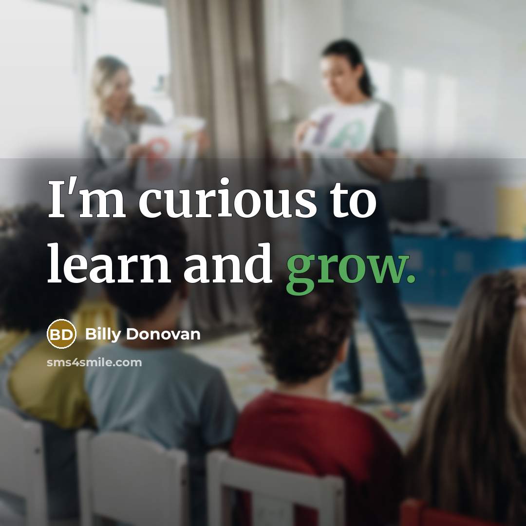 “I'm curious to learn and grow.…” quote by Billy Donovan