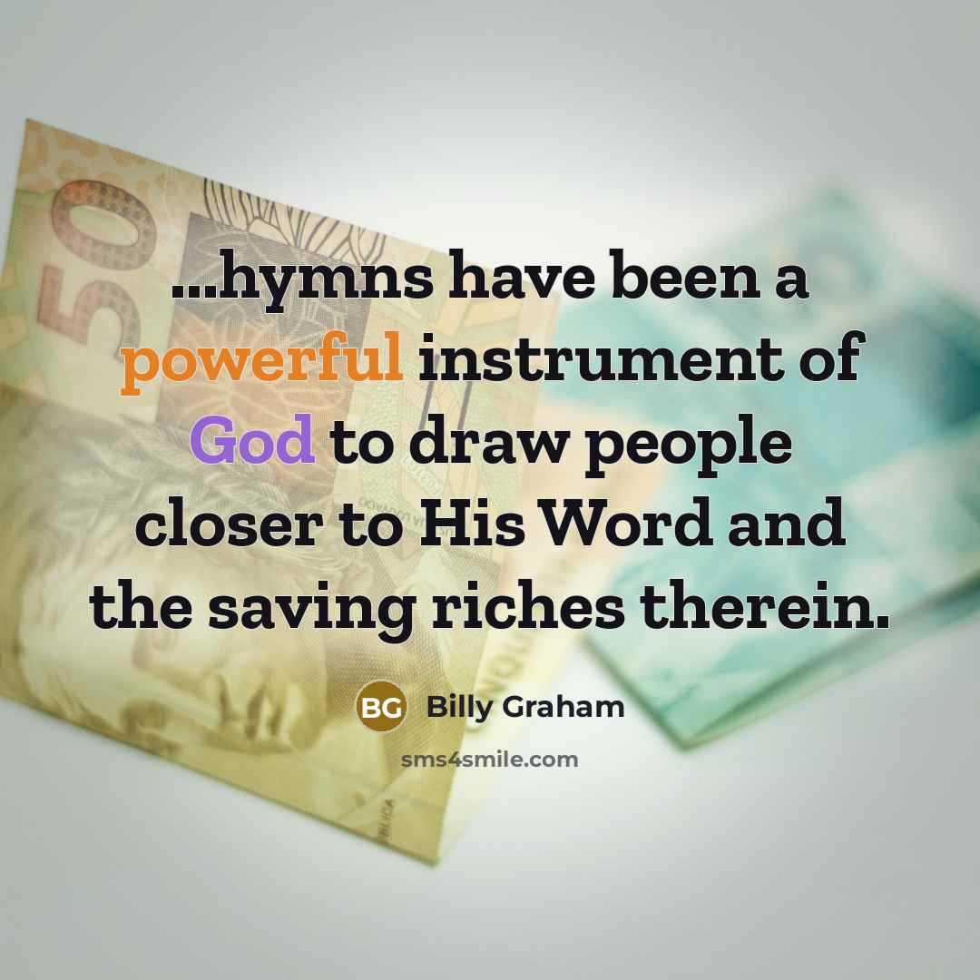 “...hymns have been a powerful instrument of God to draw…” quote by Billy Graham
