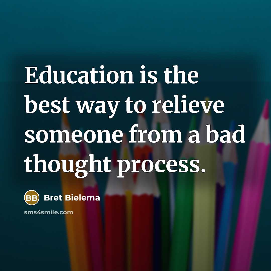 “Education is the best way to relieve someone from a…” quote by Bret Bielema