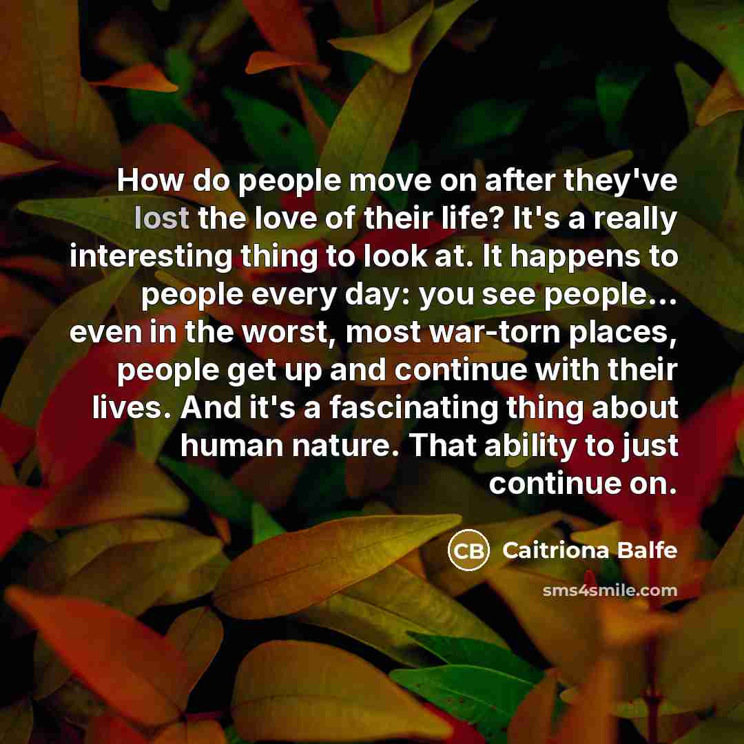 “How do people move on after they've lost the love…” quote by Caitriona Balfe