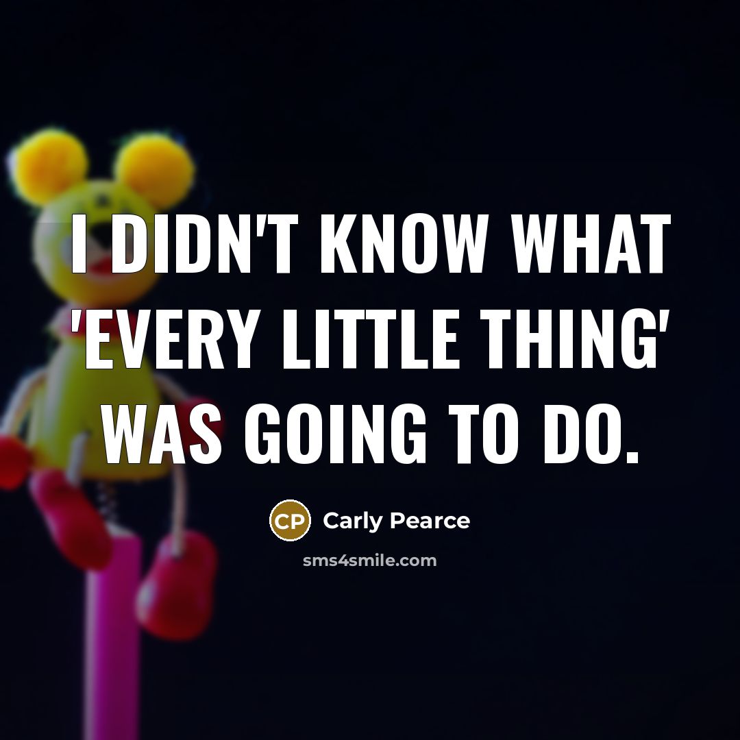 “I didn't know what 'Every Little Thing' was going to…” quote by Carly Pearce