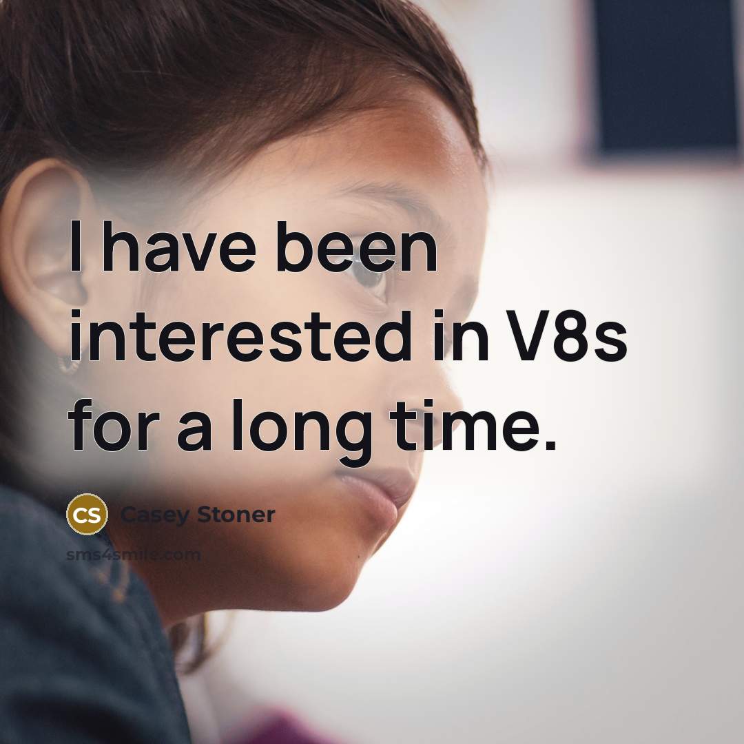 “I have been interested in V8s for a long time.…” quote by Casey Stoner