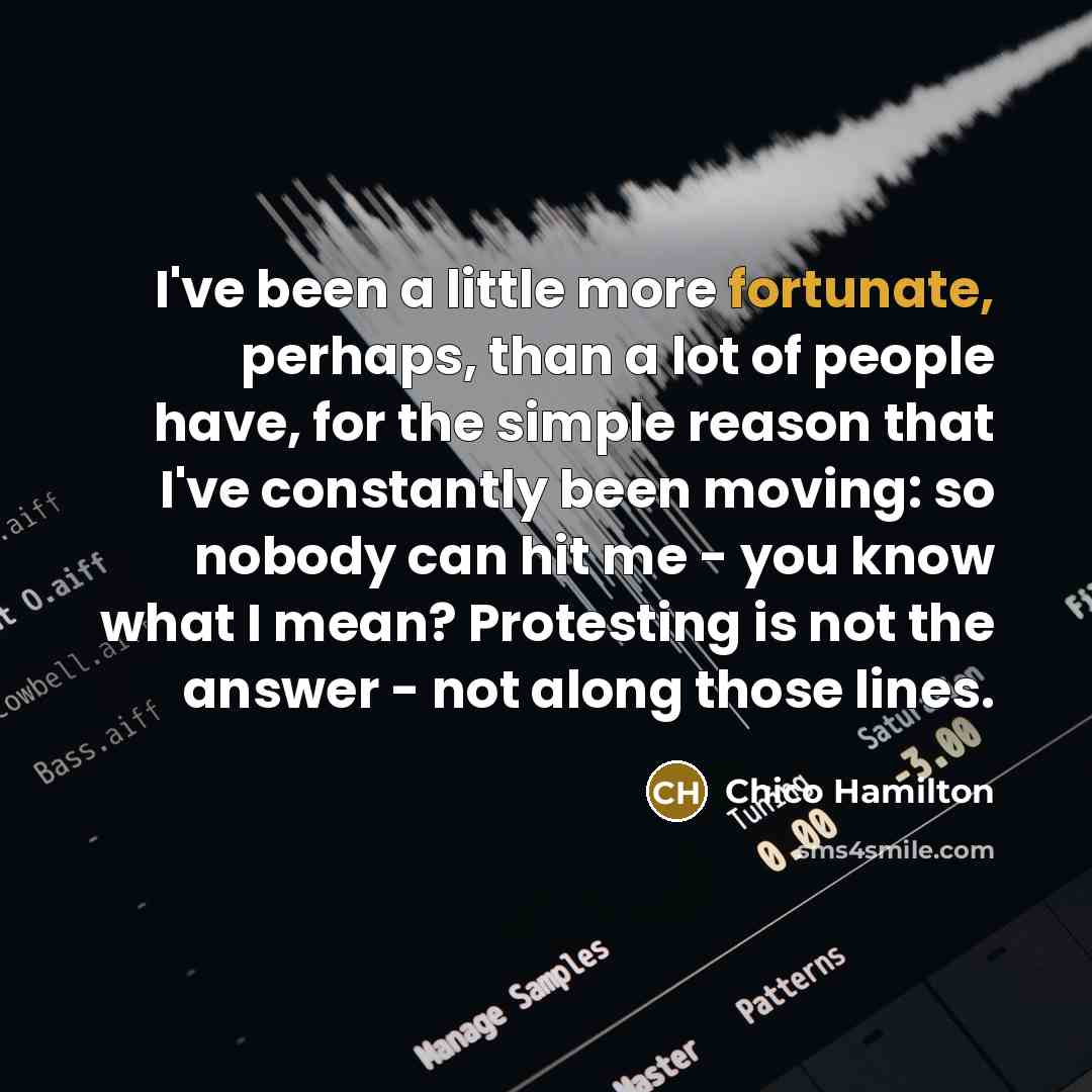 “I've been a little more fortunate, perhaps, than a lot…” quote by Chico Hamilton