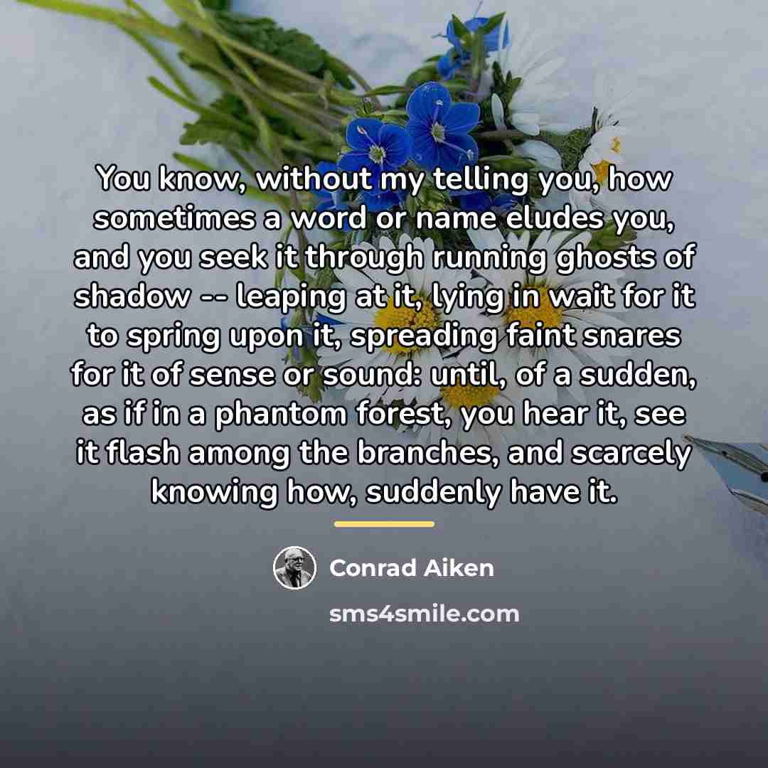 “You know, without my telling you, how sometimes a word…” quote by Conrad Aiken