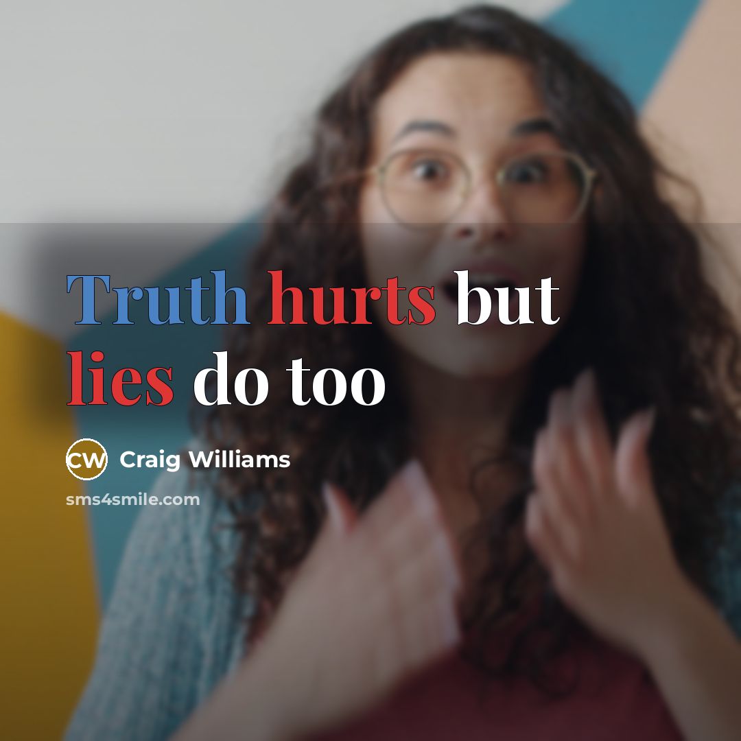 “Truth hurts but lies do too” quote by Craig Williams