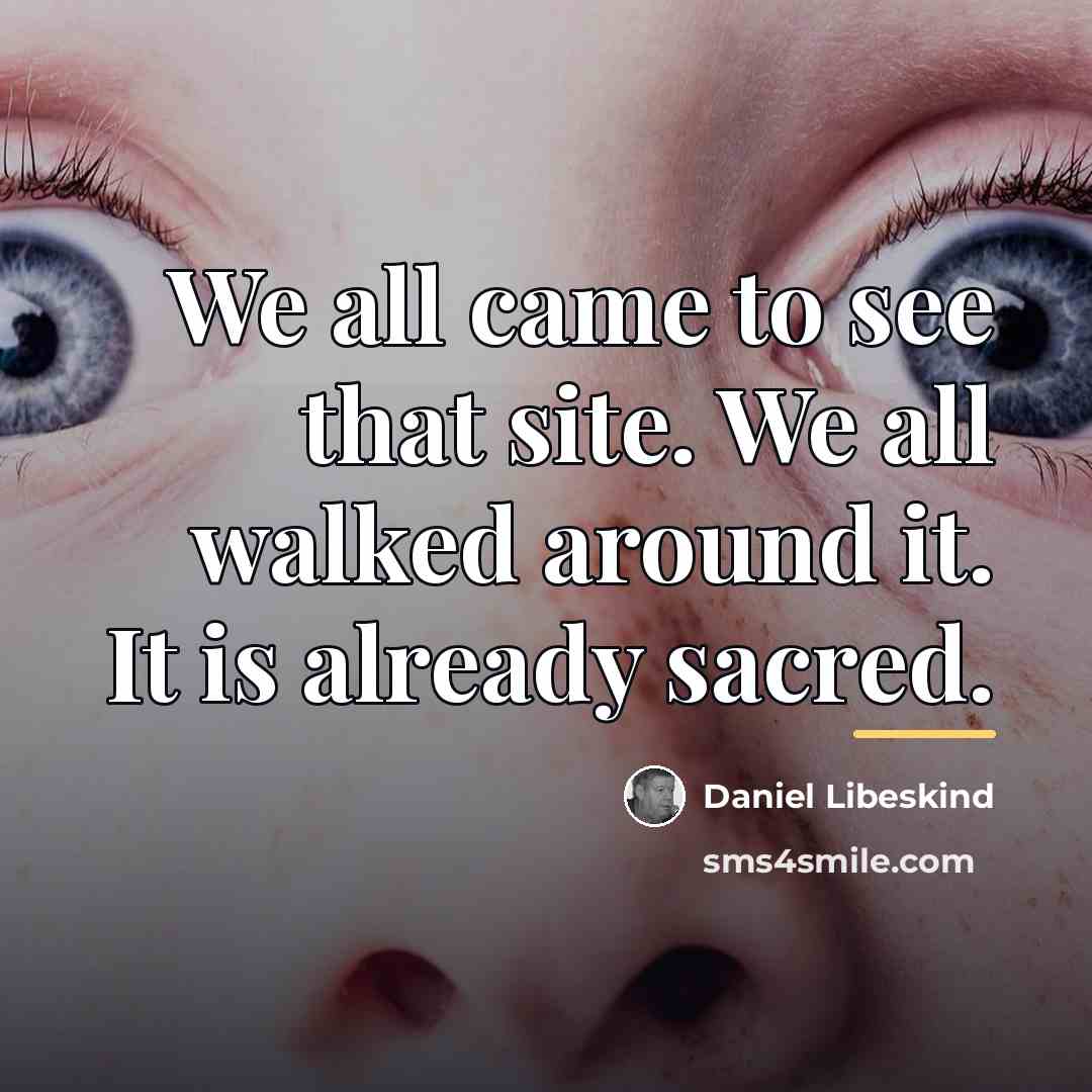 “We all came to see that site. We all walked…” quote by Daniel Libeskind