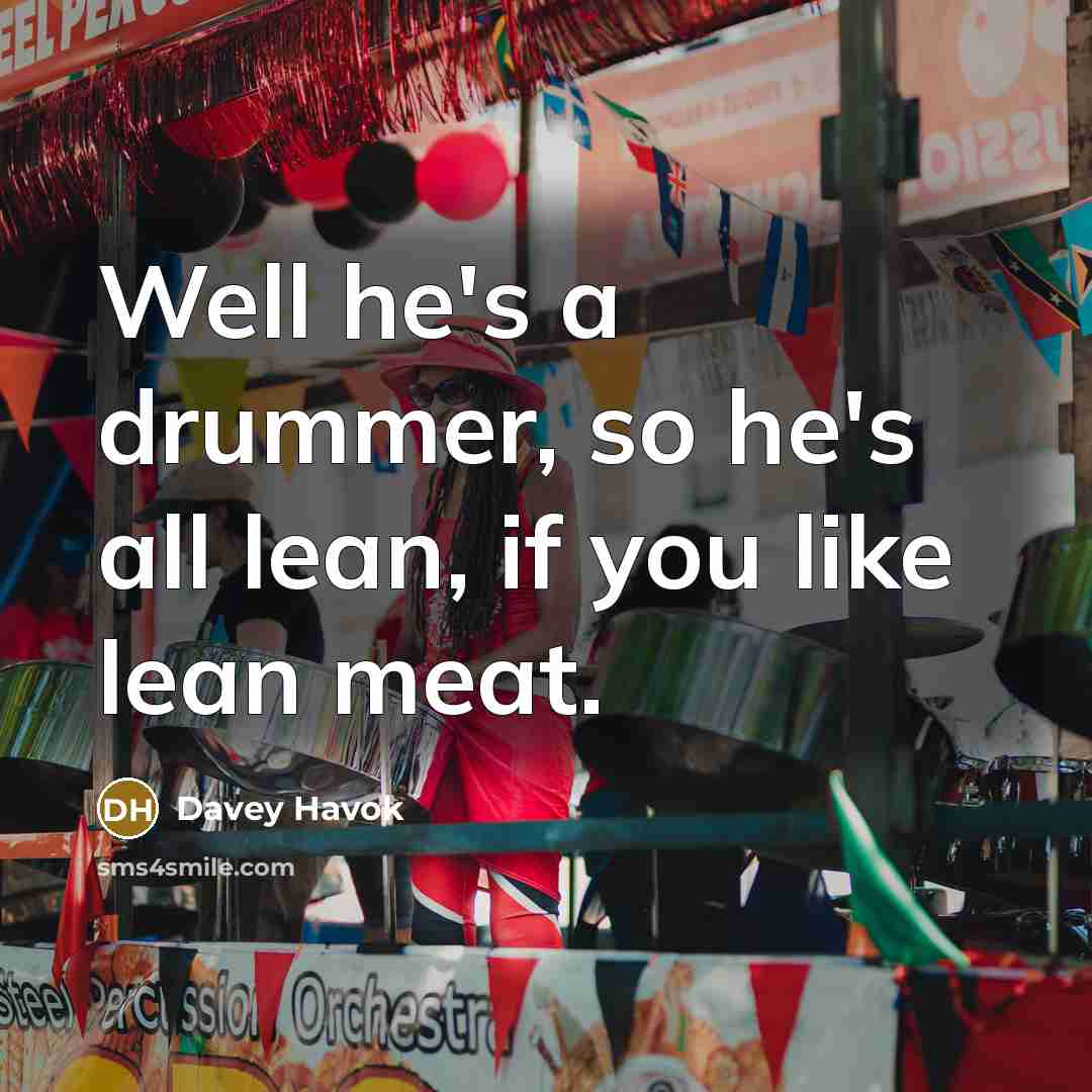 “Well he's a drummer, so he's all lean, if you…” quote by Davey Havok