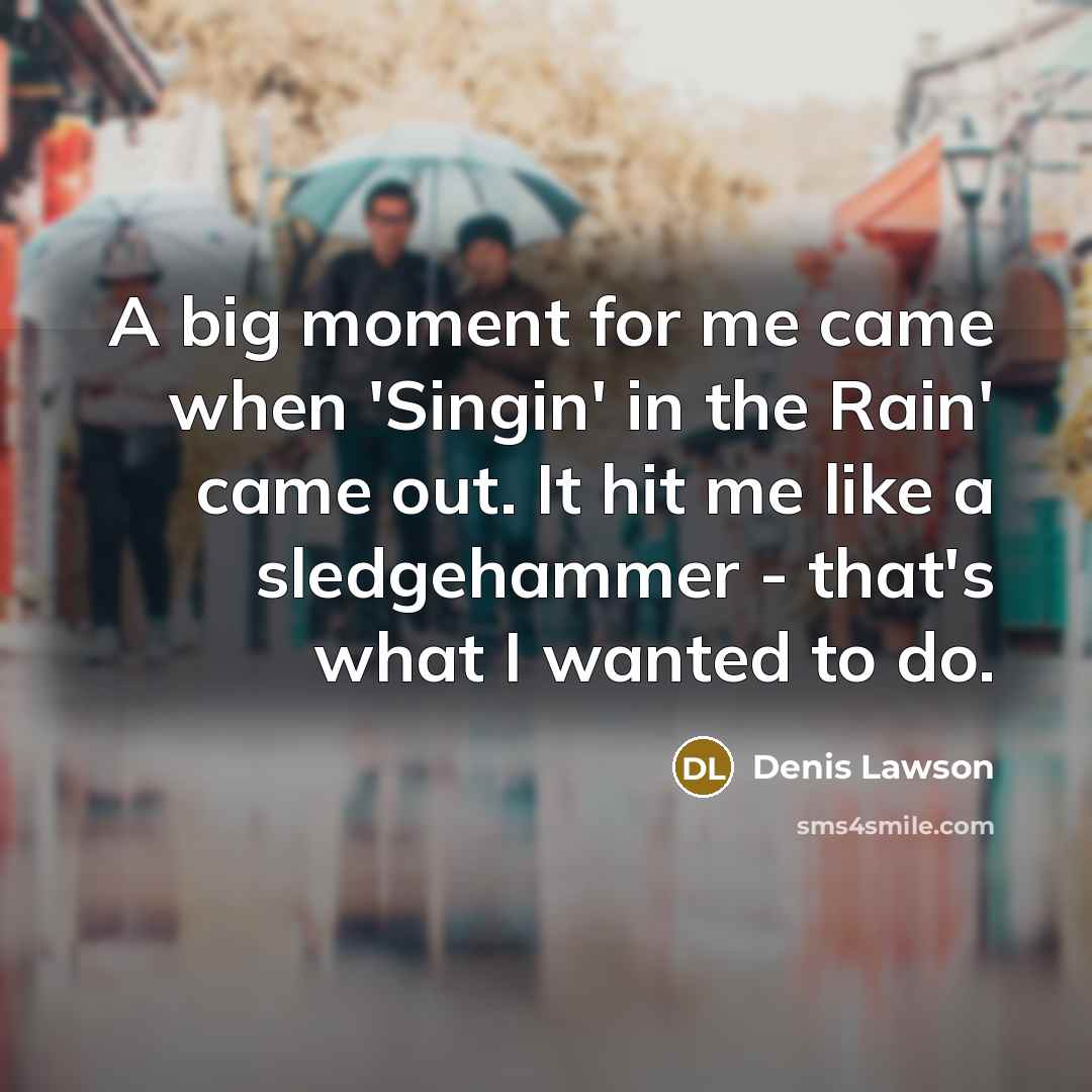 “A big moment for me came when 'Singin' in the…” quote by Denis Lawson