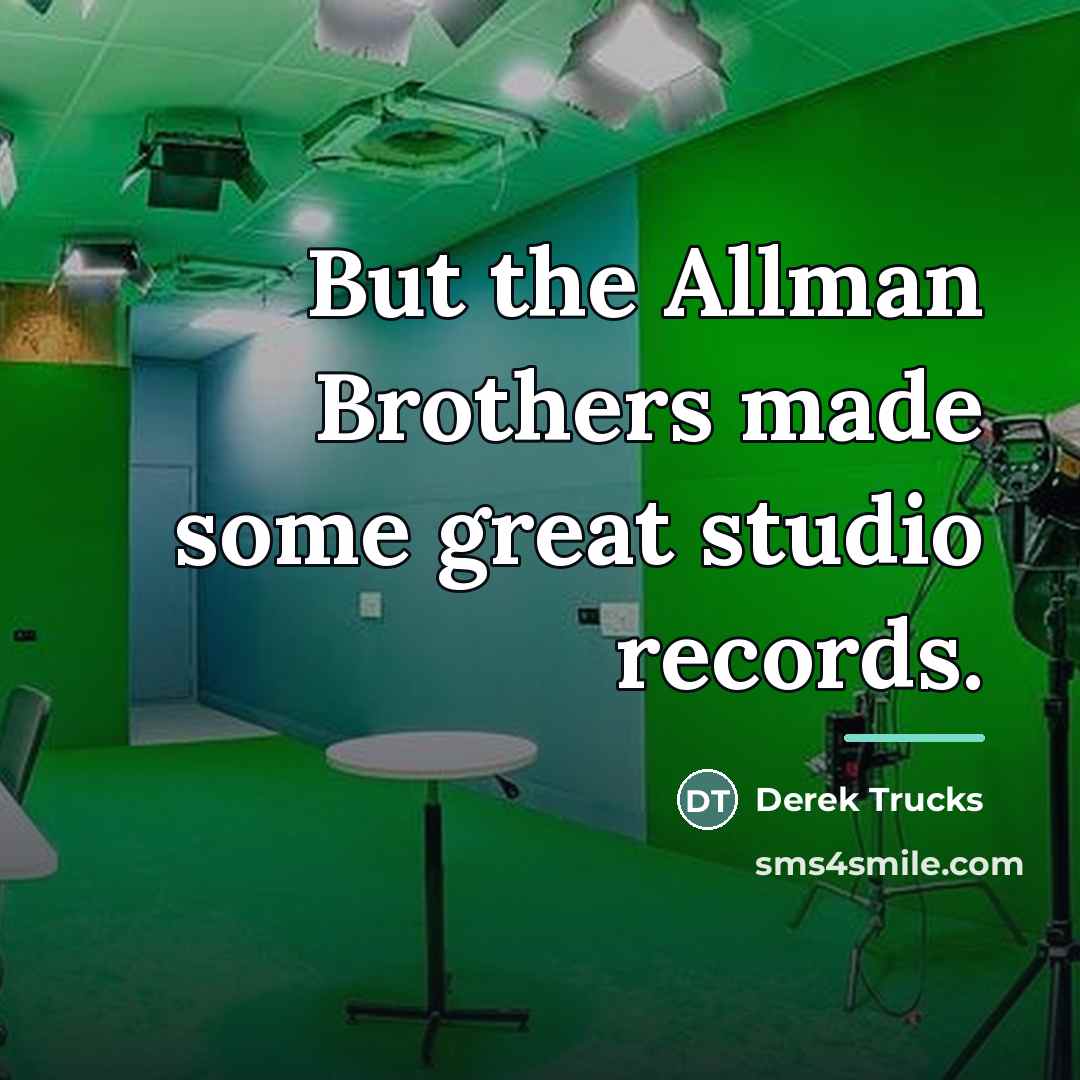 “But the Allman Brothers made some great studio records.…” quote by Derek Trucks