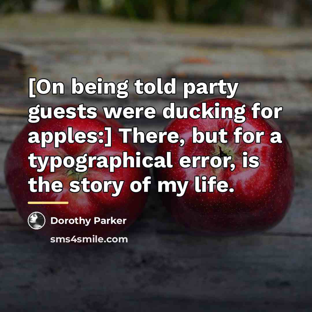 “[On being told party guests were ducking for apples:] There,…” quote by Dorothy Parker