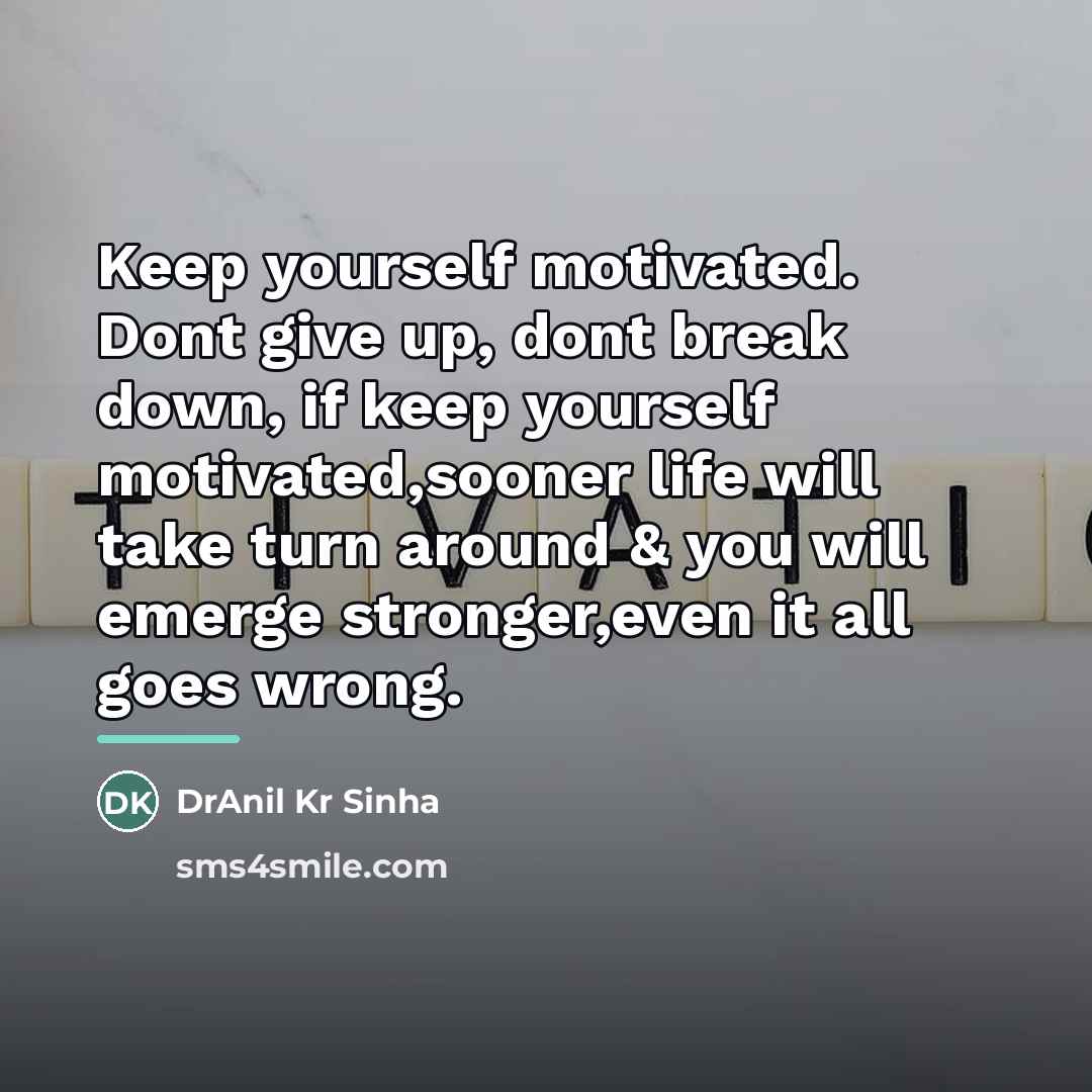 “Keep yourself motivated. Dont give up, dont break down, if…” quote by DrAnil Kr Sinha