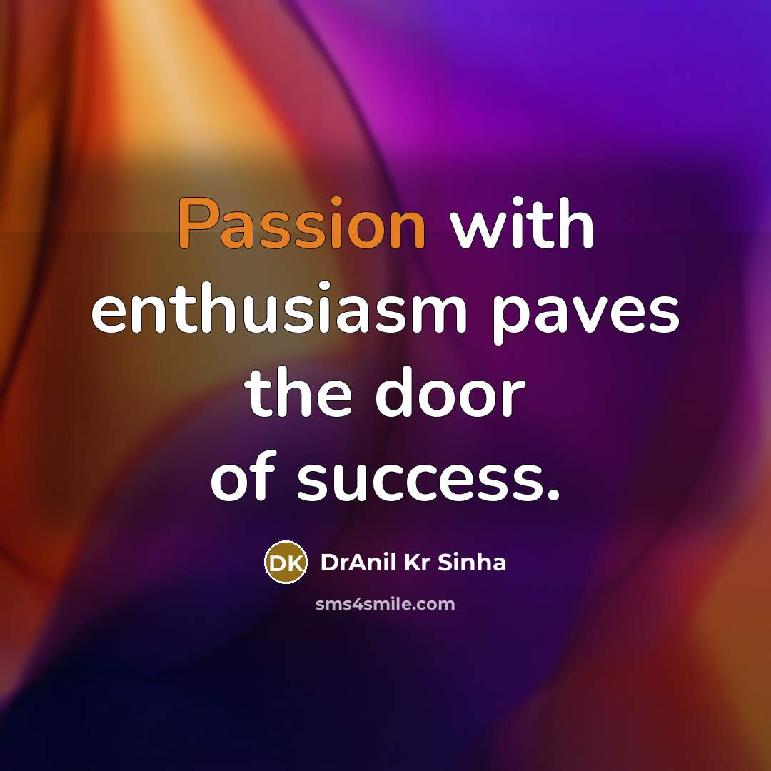 “Passion with enthusiasm paves the door of success.…” quote by DrAnil Kr Sinha