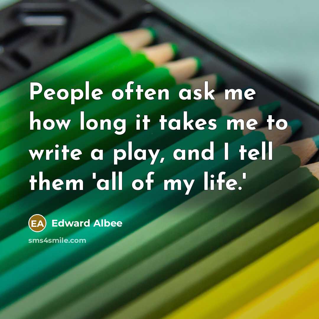 “People often ask me how long it takes me to…” quote by Edward Albee