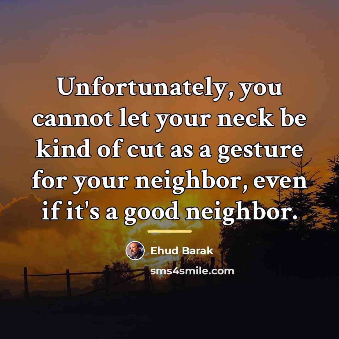 “Unfortunately, you cannot let your neck be kind of cut…” quote by Ehud Barak