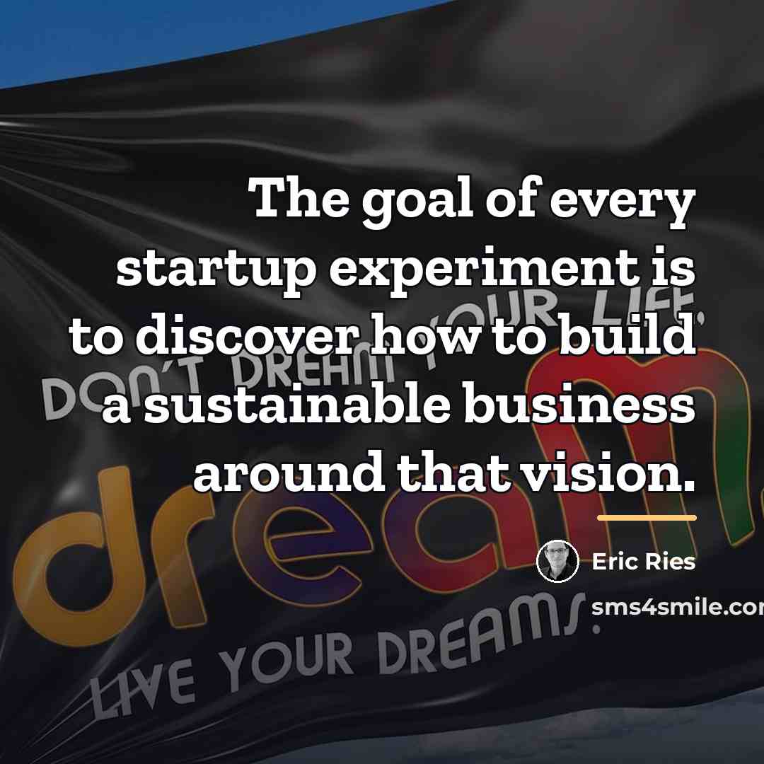 “The goal of every startup experiment is to discover how…” quote by Eric Ries