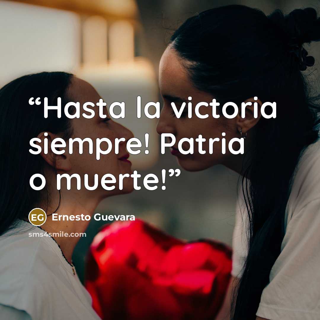 “Hasta la victoria siempre! Patria o muerte!” quote by Ernesto Guevara