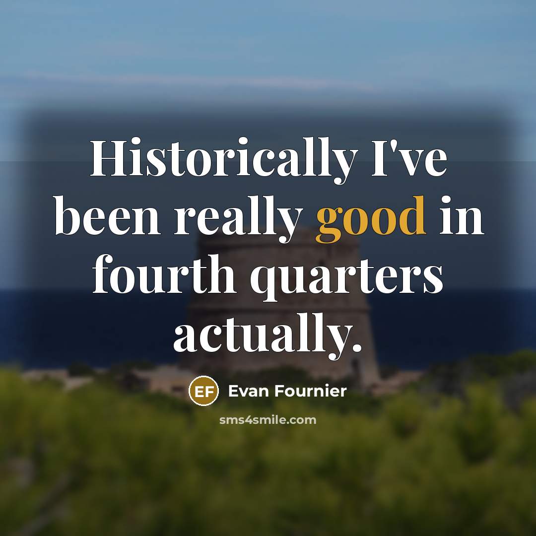 “Historically I've been really good in fourth quarters actually.…” quote by Evan Fournier
