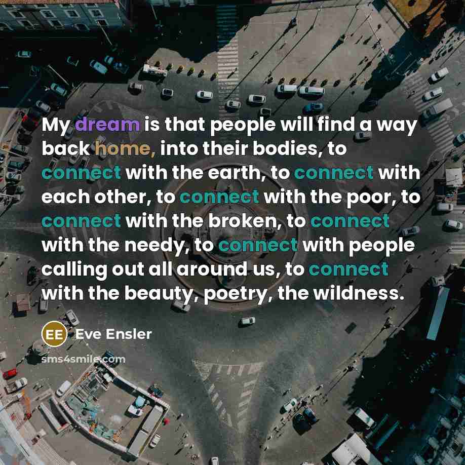 “My dream is that people will find a way back…” quote by Eve Ensler
