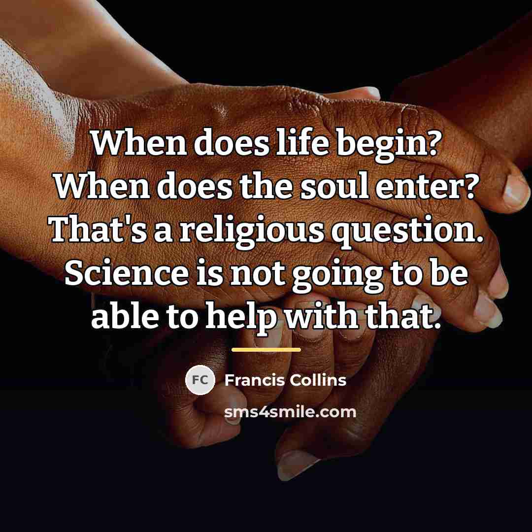 “When does life begin? When does the soul enter? That's…” quote by Francis Collins