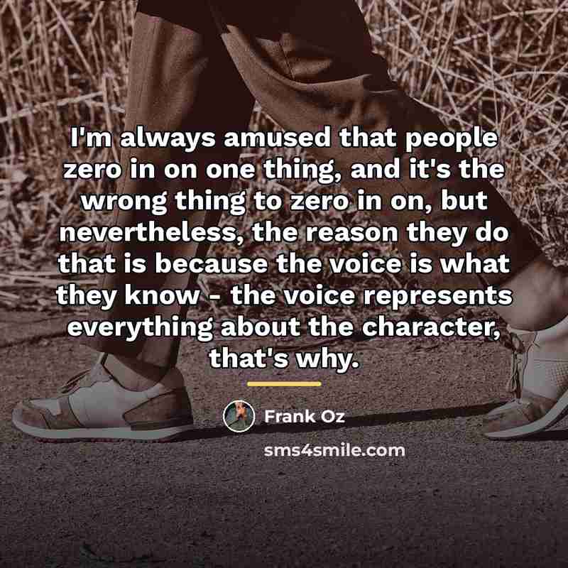 “I'm always amused that people zero in on one thing,…” quote by Frank Oz