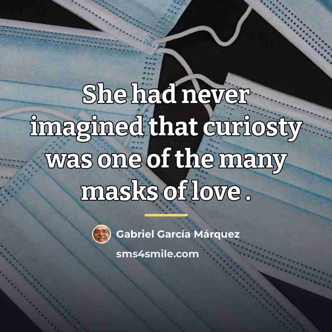 “She had never imagined that curiosty was one of the…” quote by Gabriel Garcia Marquez