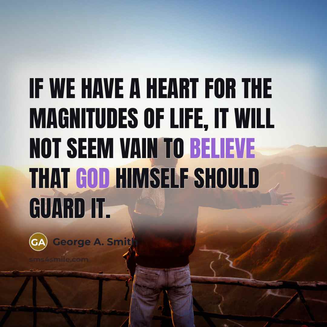 “If we have a heart for the magnitudes of life,…” quote by George A. Smith