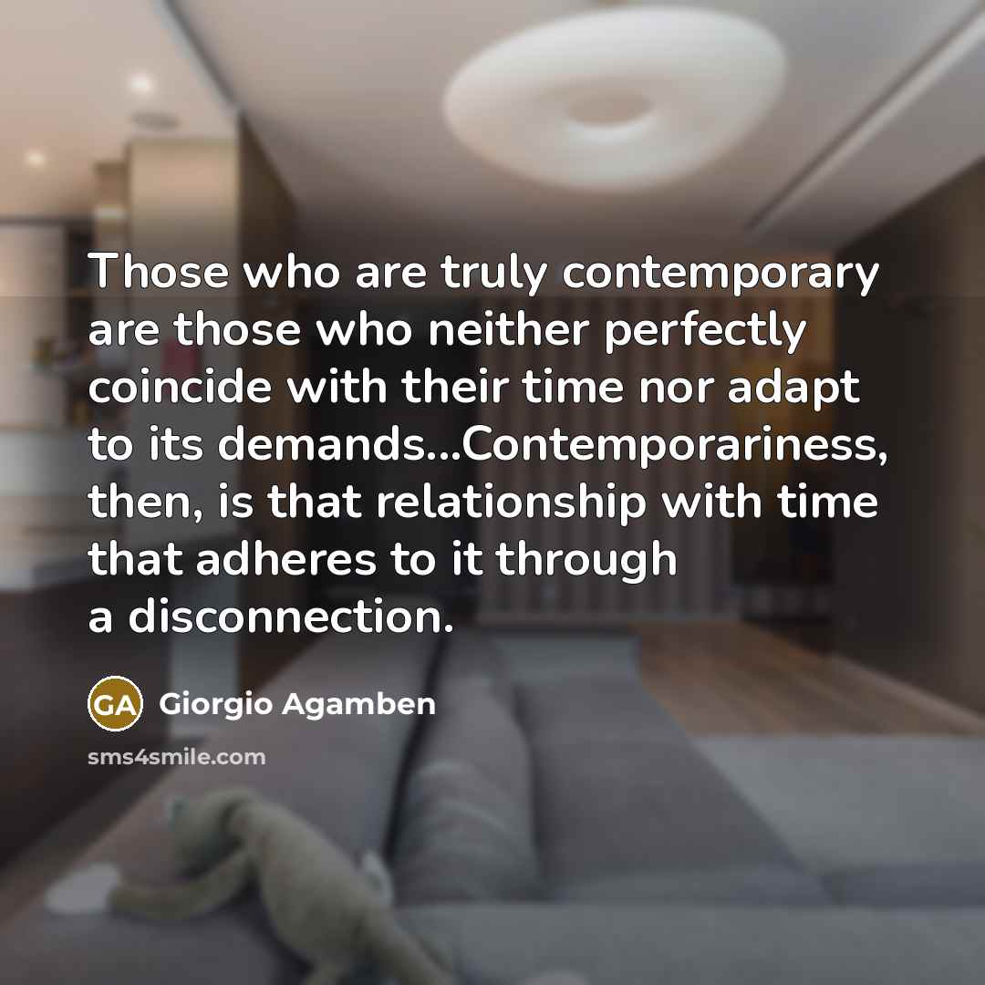 “Those who are truly contemporary are those who neither perfectly…” quote by Giorgio Agamben
