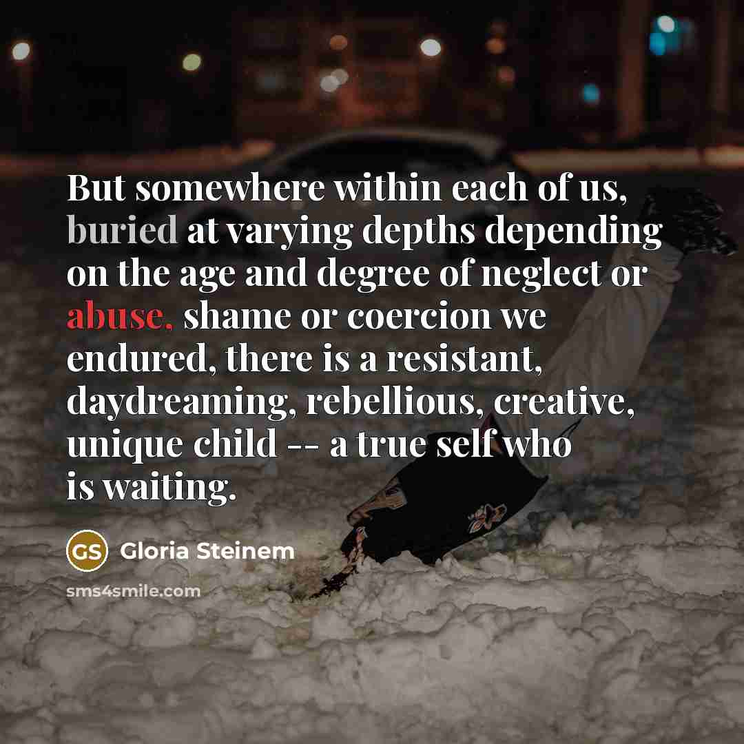“But somewhere within each of us, buried at varying depths…” quote by Gloria Steinem