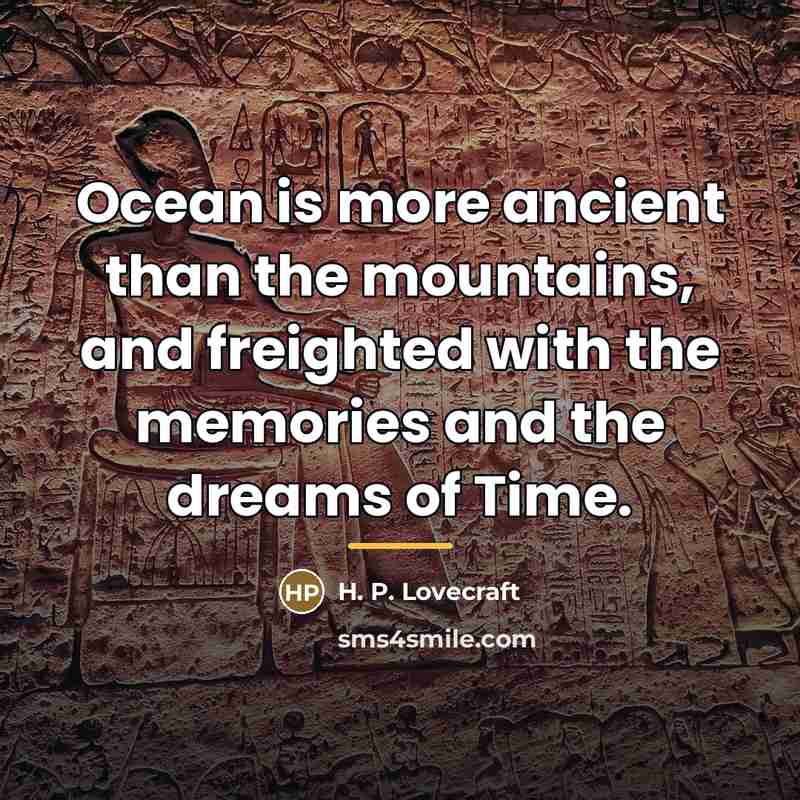 “Ocean is more ancient than the mountains, and freighted with…” quote by H. P. Lovecraft
