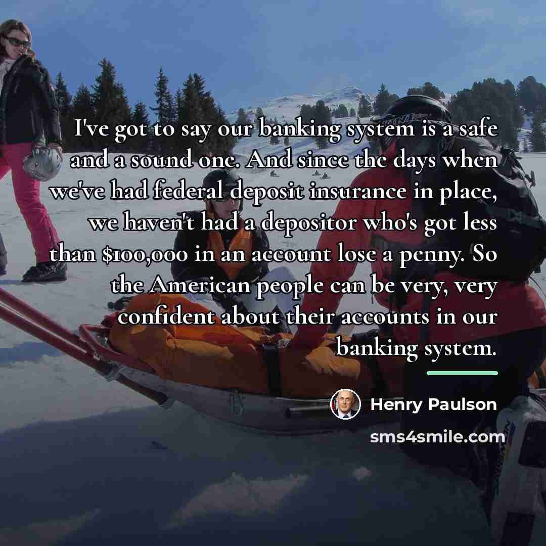 “I've got to say our banking system is a safe…” quote by Henry Paulson