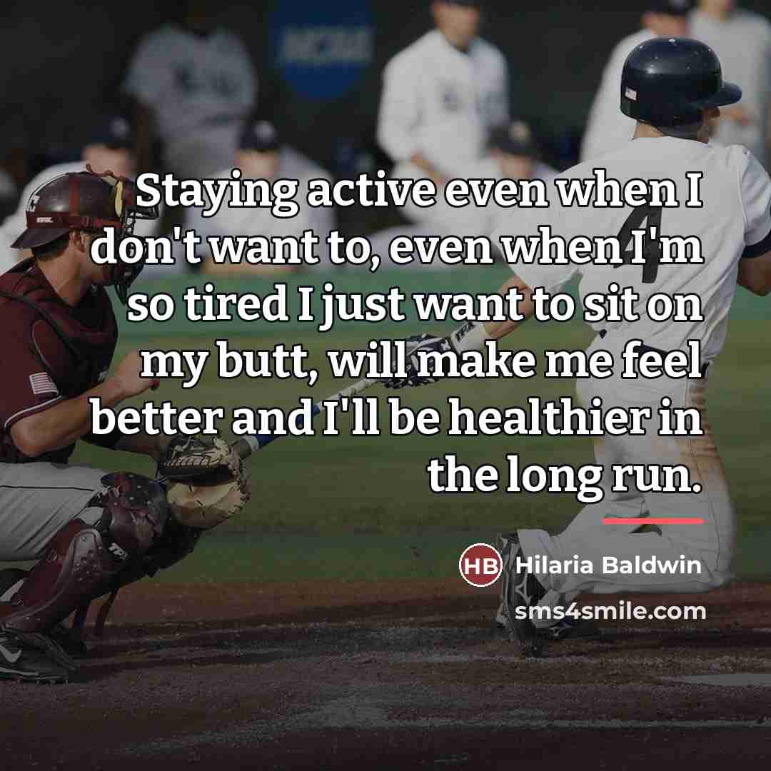 “Staying active even when I don't want to, even when…” quote by Hilaria Baldwin