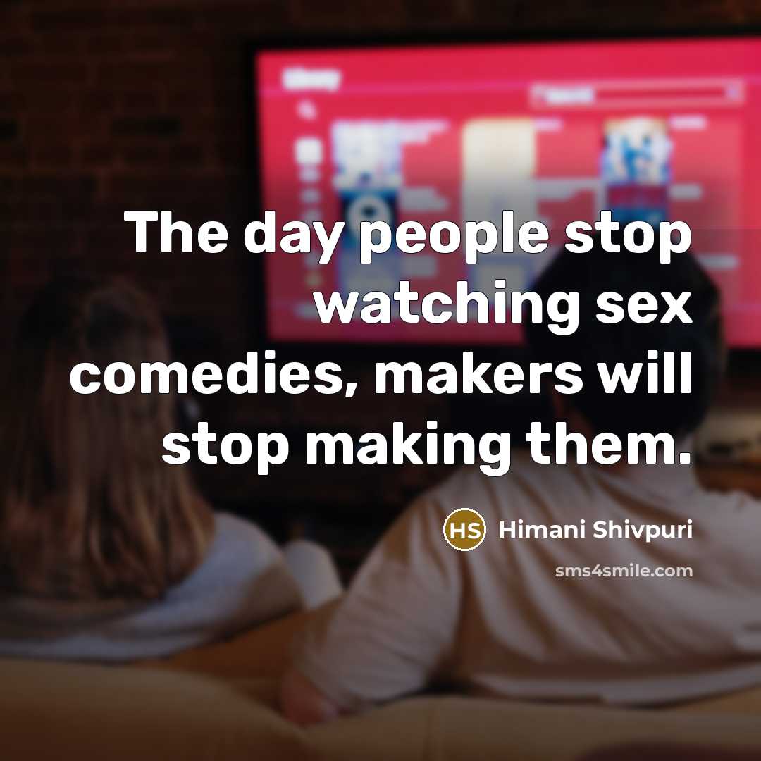 “The day people stop watching sex comedies, makers will stop…” quote by Himani Shivpuri