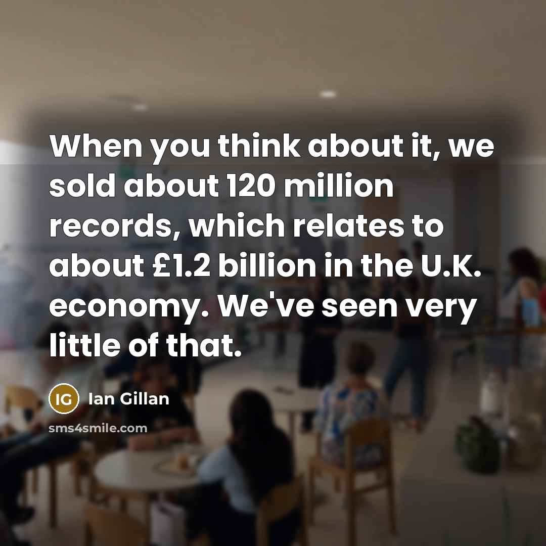 “When you think about it, we sold about 120 million…” quote by Ian Gillan