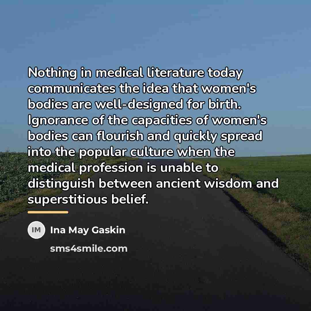 “Nothing in medical literature today communicates the idea that women's…” quote by Ina May Gaskin