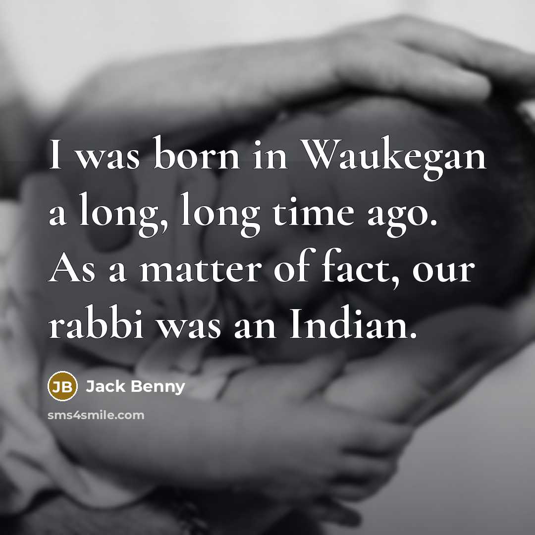 “I was born in Waukegan a long, long time ago.…” quote by Jack Benny
