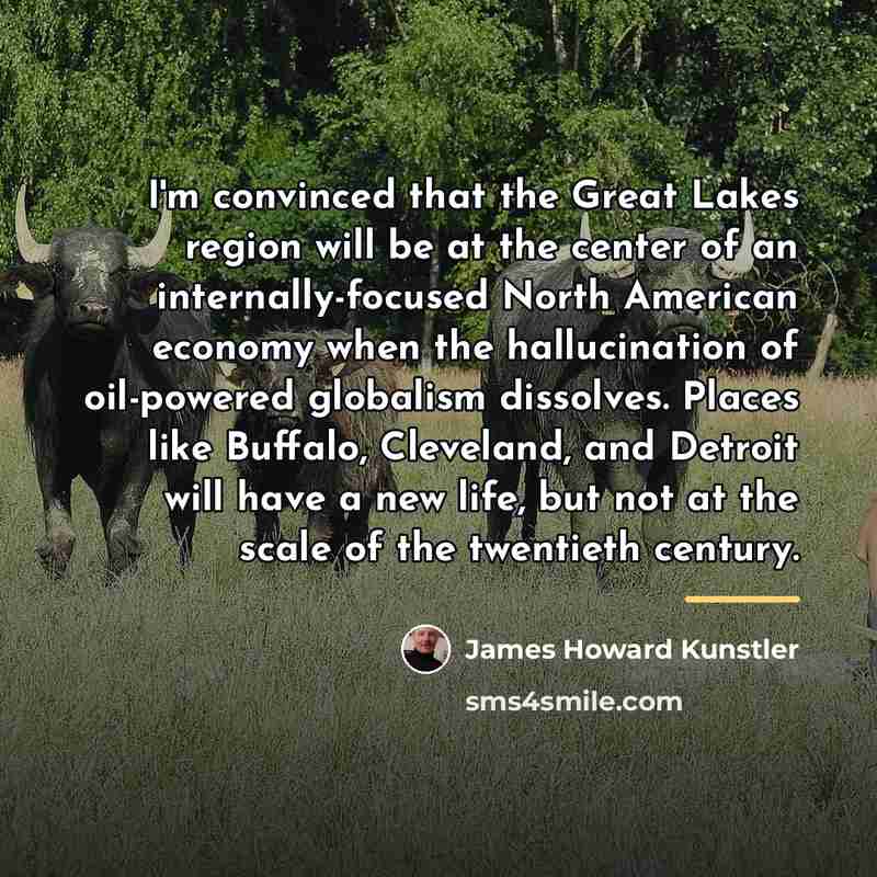 “I'm convinced that the Great Lakes region will be at…” quote by James Howard Kunstler