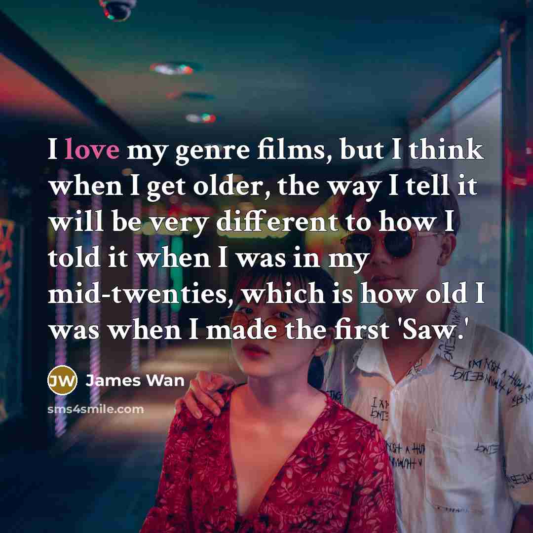“I love my genre films, but I think when I…” quote by James Wan