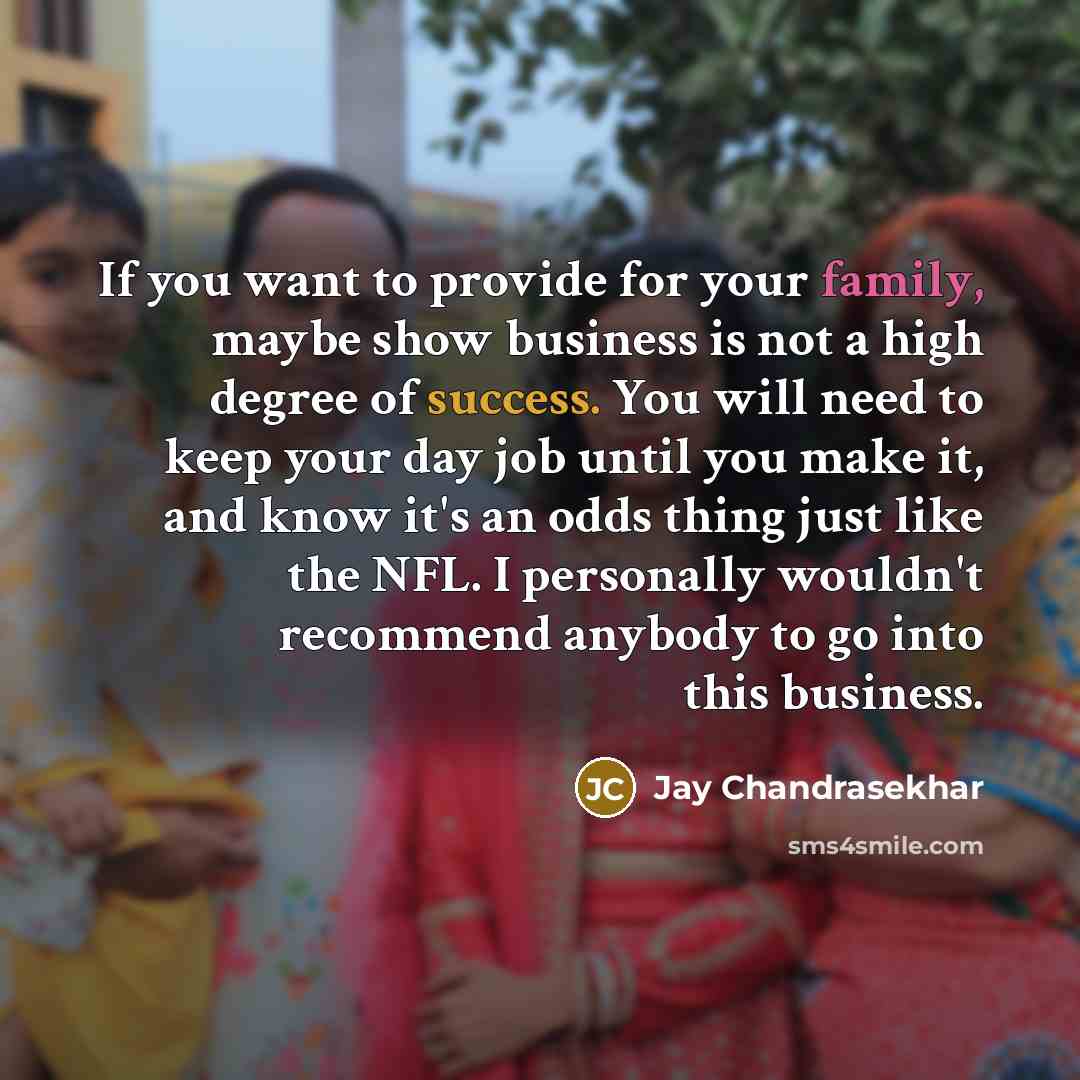 “If you want to provide for your family, maybe show…” quote by Jay Chandrasekhar