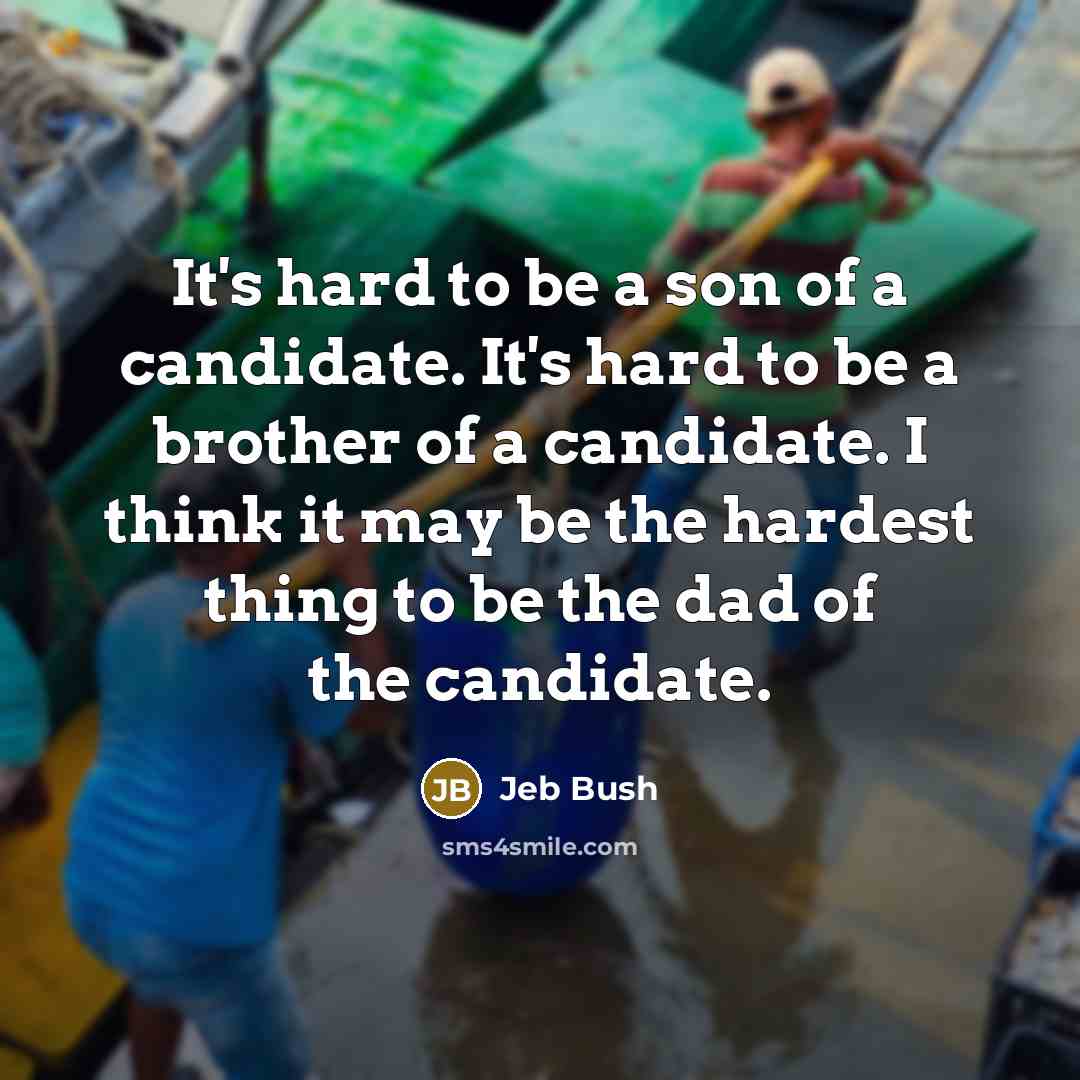 “It's hard to be a son of a candidate. It's…” quote by Jeb Bush