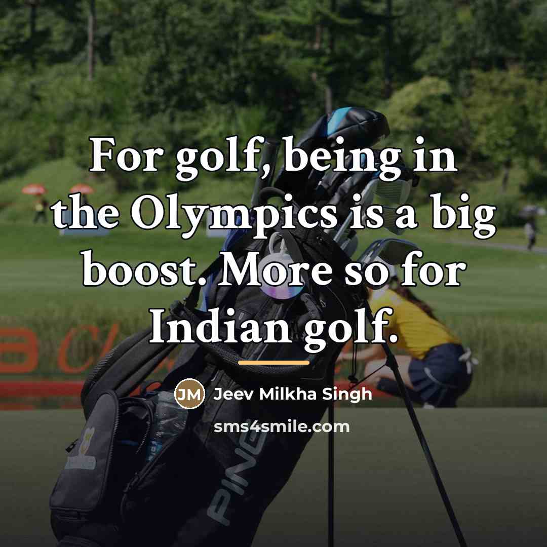 “For golf, being in the Olympics is a big boost.…” quote by Jeev Milkha Singh