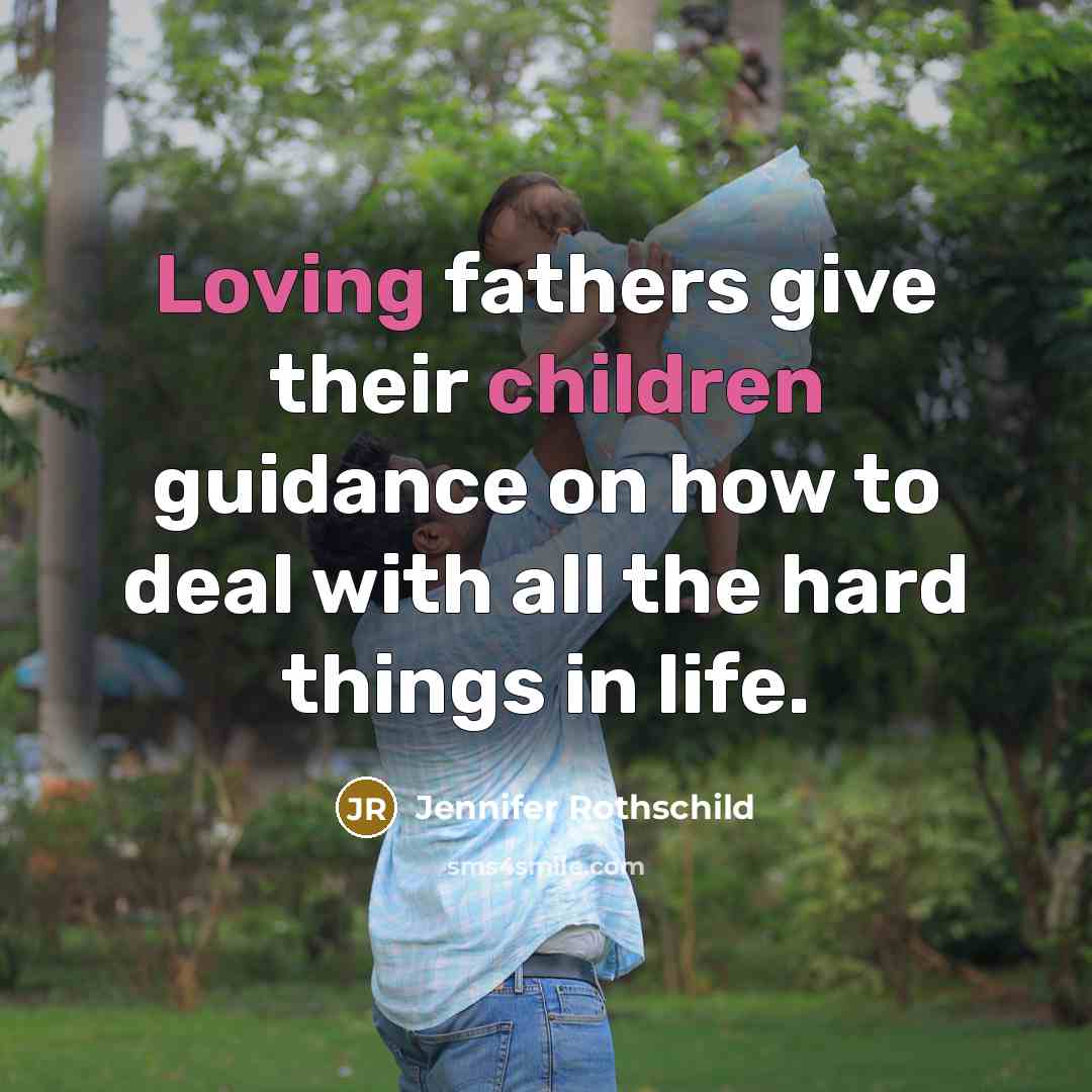 “Loving fathers give their children guidance on how to deal…” quote by Jennifer Rothschild