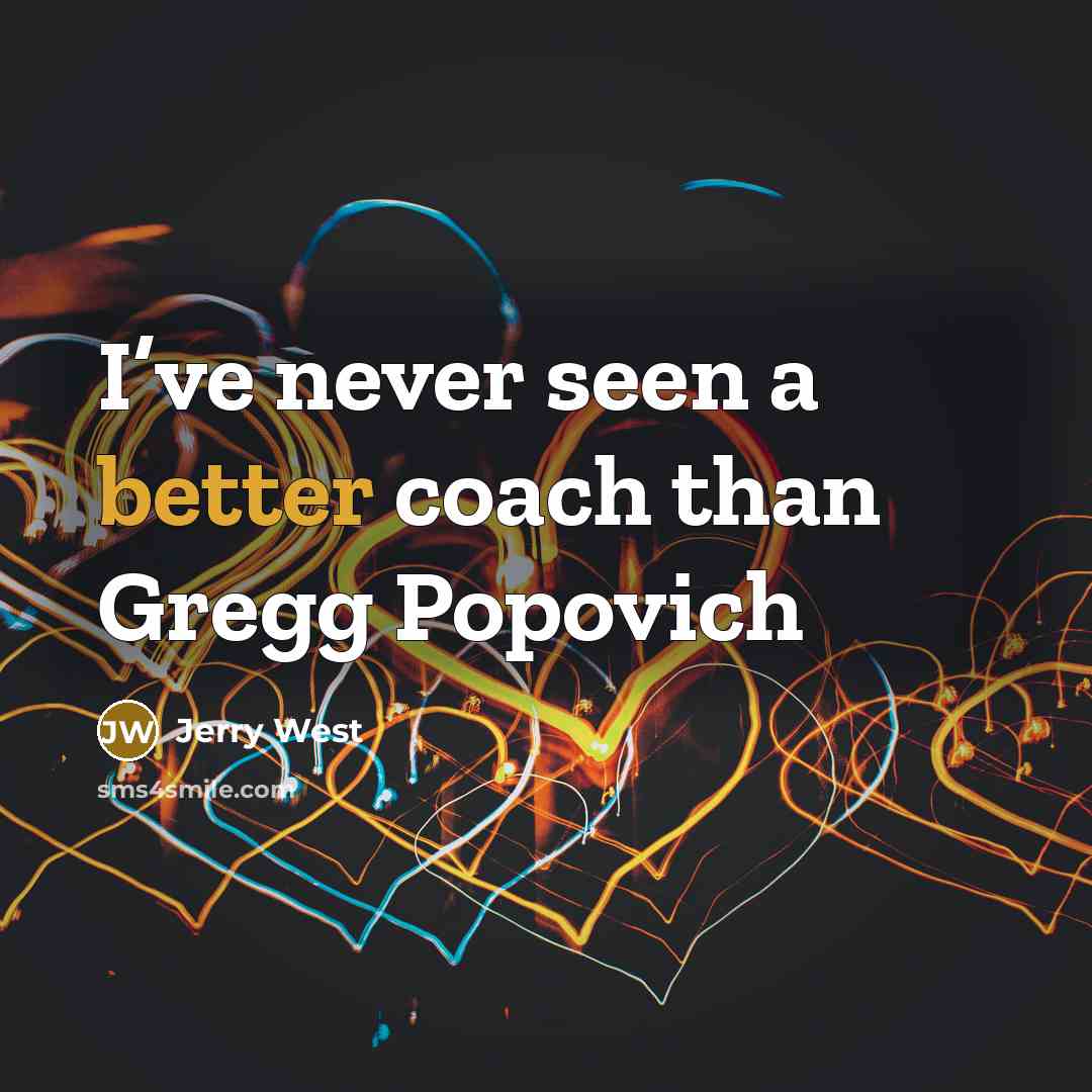 “I’ve never seen a better coach than Gregg Popovich” quote by Jerry West