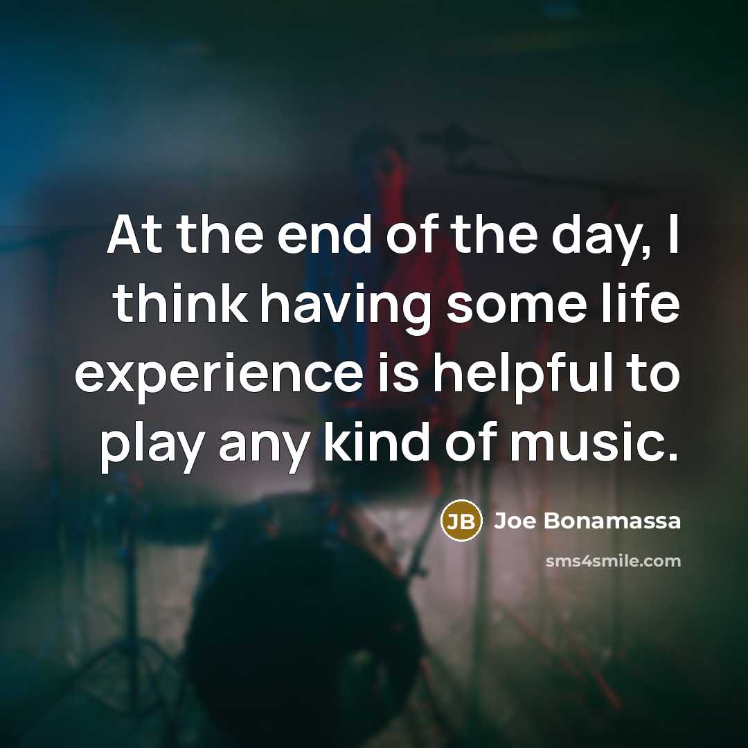 “At the end of the day, I think having some…” quote by Joe Bonamassa