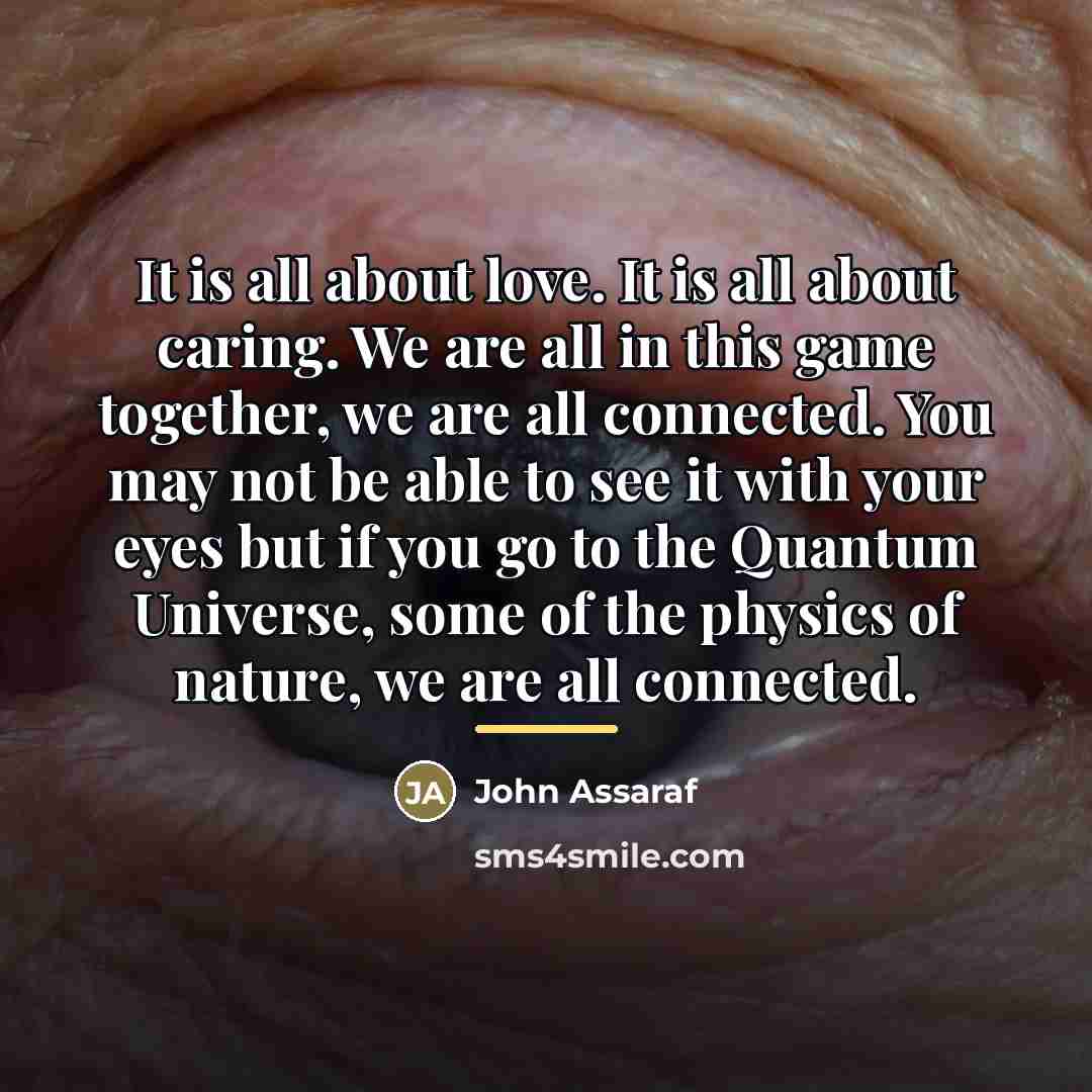 “It is all about love. It is all about caring.…” quote by John Assaraf