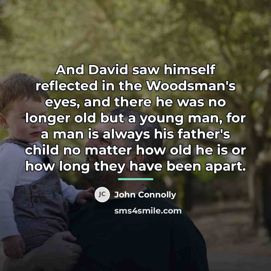 “And David saw himself reflected in the Woodsman's eyes, and…” quote by John Connolly