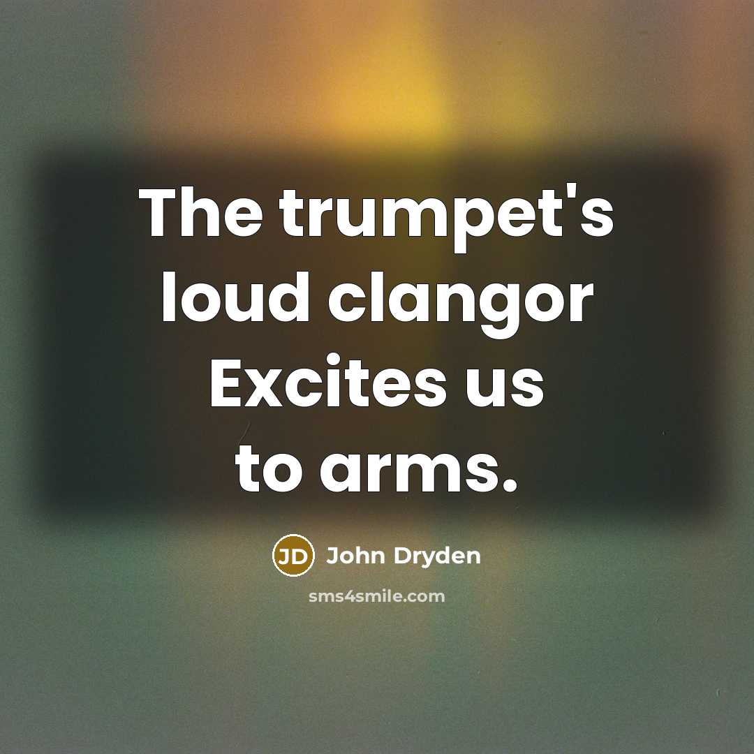 “The trumpet's loud clangor Excites us to arms.…” quote by John Dryden