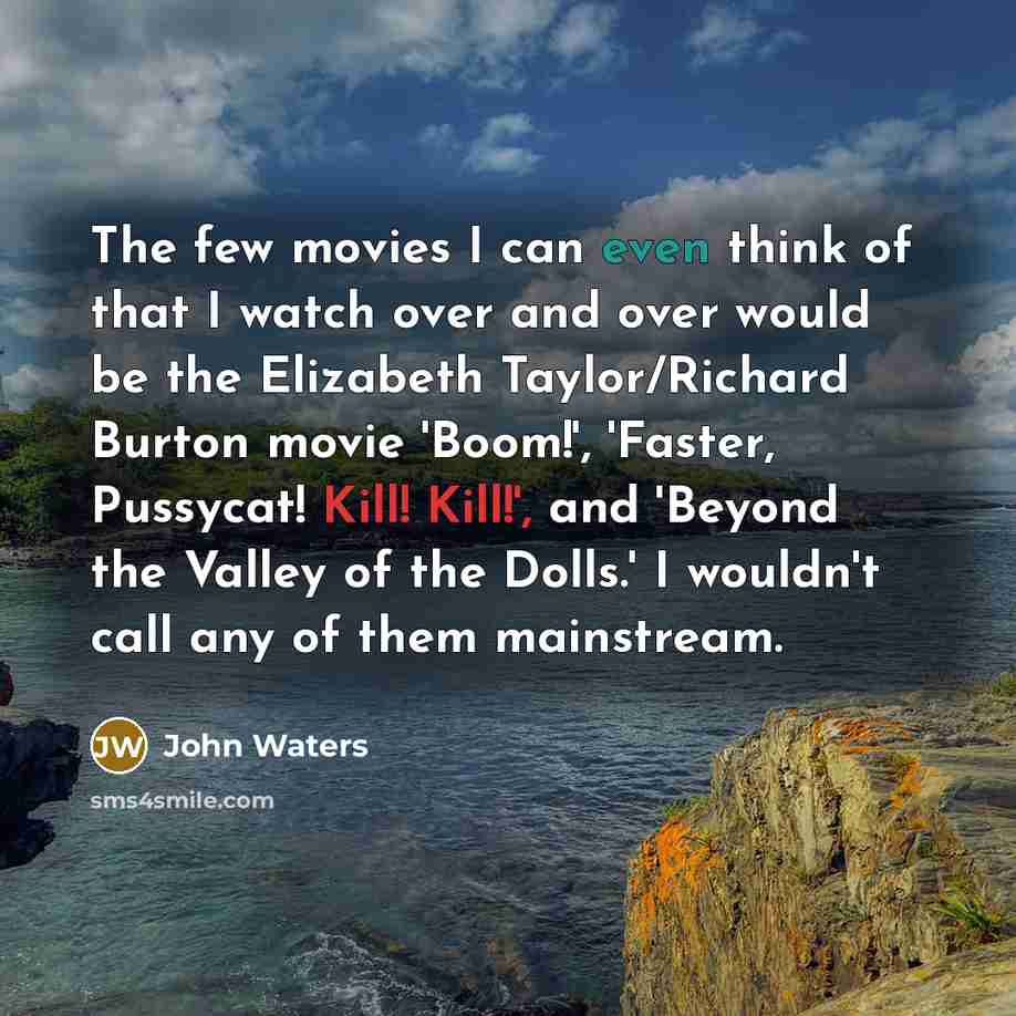 “The few movies I can even think of that I…” quote by John Waters