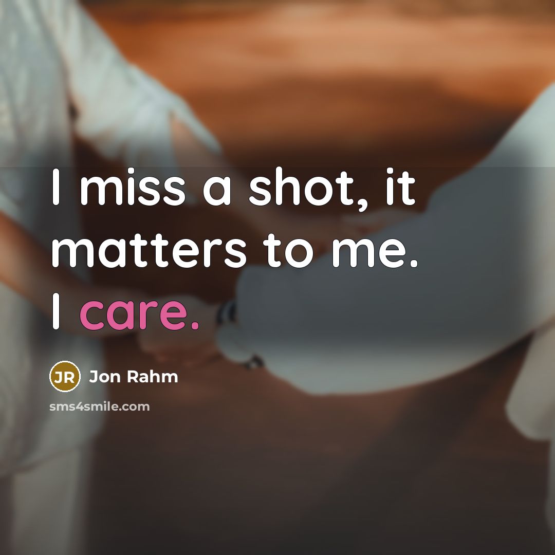 “I miss a shot, it matters to me. I care.…” quote by Jon Rahm